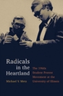 Radicals in the Heartland : The 1960s Student Protest Movement at the University of Illinois - eBook