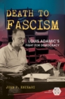 Death to Fascism : Louis Adamic's Fight for Democracy - eBook