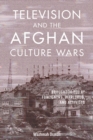 Television and the Afghan Culture Wars : Brought to You by Foreigners, Warlords, and Activists - eBook