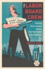 The Labor Board Crew : Remaking Worker-Employer Relations from Pearl Harbor to the Reagan Era - eBook