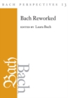 Bach Perspectives, Volume 13 : Bach Reworked - eBook