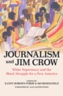 Journalism and Jim Crow : White Supremacy and the Black Struggle for a New America - eBook
