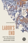 Labor's End : How the Promise of Automation Degraded Work - eBook