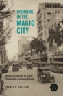 Working in the Magic City : Moral Economy in Early Twentieth-Century Miami - eBook