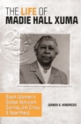 The Life of Madie Hall Xuma : Black Women's Global Activism during Jim Crow and Apartheid - eBook