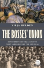 The Bosses' Union : How Employers Organized to Fight Labor before the New Deal - eBook