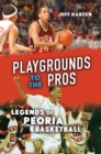 Playgrounds to the Pros : Legends of Peoria Basketball - eBook