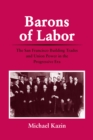 Barons of Labor : The San Francisco Building Trades and Union Power in the Progressive Era - eBook