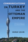 Communications in Turkey and the Ottoman Empire : A Critical History - eBook
