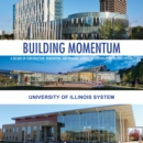 Building Momentum : A Decade of Construction, Renovation, and Renewal across the University of Illinois System - eBook