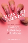 Mean Girl Feminism : How White Feminists Gaslight, Gatekeep, and Girlboss - eBook