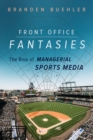 Front Office Fantasies : The Rise of Managerial Sports Media - eBook