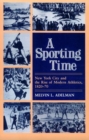 A Sporting Time : New York City and the Rise of Modern Athletics, 1820-70 - Book