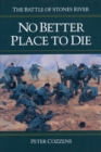 No Better Place to Die : THE BATTLE OF STONES RIVER - Book