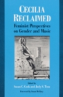 Cecilia Reclaimed : Feminist Perspectives on Gender and Music - Book