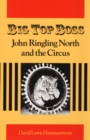 Big Top Boss : JOHN RINGLING NORTH AND THE CIRCUS - Book