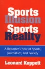 Sports Illusion, Sports Reality : A Reporter's View of Sports, Journalism, and Society - Book