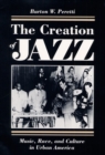 The Creation of Jazz : Music, Race, and Culture in Urban America - Book