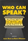 Who Can Speak? : AUTHORITY AND CRITICAL IDENTITY - Book
