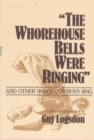 "The Whorehouse Bells Were Ringing" and Other Songs Cowboys Sing - Book