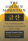 The Golden Mountain : The Autobiography of a Korean Immigrant, 1895-1960 - Book