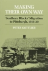 Making Their Own Way : Southern Blacks' Migration to Pittsburgh, 1916-30 - Book