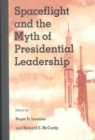 Spaceflight and the Myth of Presidential Leadership - Book