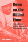 Down on the Killing Floor : Black and White Workers in Chicago's Packinghouses, 1904-54 - Book