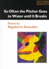 So Often the Pitcher Goes to Water Until It Breaks : POEMS - Book