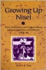 Growing Up Nisei : Race, Generation, and Culture among Japanese Americans of California, 1924-49 - Book