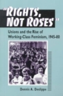 "Rights, Not Roses" : Unions and the Rise of Working-Class Feminism, 1945-80 - Book