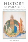 History of Paradise : THE GARDEN OF EDEN IN MYTH AND TRADITION - Book