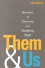 Them and Us : Questions of Citizenship in a Globalizing World - Book