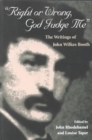 Right or Wrong, God Judge Me : THE WRITINGS OF JOHN WILKES BOOTH - Book