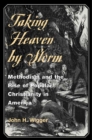 Taking Heaven by Storm : Methodism and the Rise of Popular Christianity in America - Book