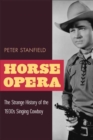 Horse Opera : The Strange History of the 1930s Singing Cowboy - Book