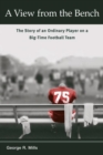 A View from the Bench : The Story of an Ordinary Player on a Big-Time Football Team - Book