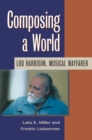 Composing a World : Lou Harrison, Musical Wayfarer - Book