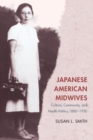 Japanese American Midwives : Culture, Community, and Health Politics, 1880-1950 - Book