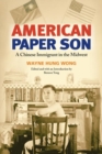 American Paper Son : A CHINESE IMMIGRANT IN THE MIDWEST - Book