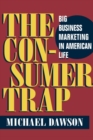 The Consumer Trap : BIG BUSINESS MARKETING IN AMERICAN LIFE - Book