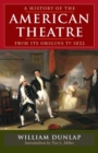 A History of the American Theatre from Its Origins to 1832 - Book