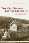 The Old German Baptist Brethren : Faith, Farming, and Change in the Virginia Blue Ridge - Book