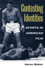 Contesting Identities : SPORTS IN AMERICAN FILM - Book
