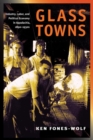 Glass Towns : Industry, Labor, and Political Economy in Appalachia, 1890-1930s - Book