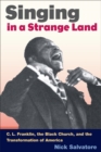 SINGING IN A STRANGE LAND : C. L. Franklin, the Black Church, and the Transformation of America - Book