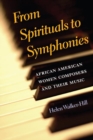 From Spirituals to Symphonies : African-American Women Composers and Their Music - Book