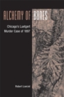 Alchemy of Bones : Chicago's Luetgert Murder Case of 1897 - Book