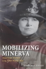 Mobilizing Minerva : American Women in the First World War - Book