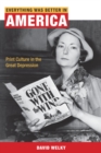 Everything Was Better in America : Print Culture in the Great Depression - Book